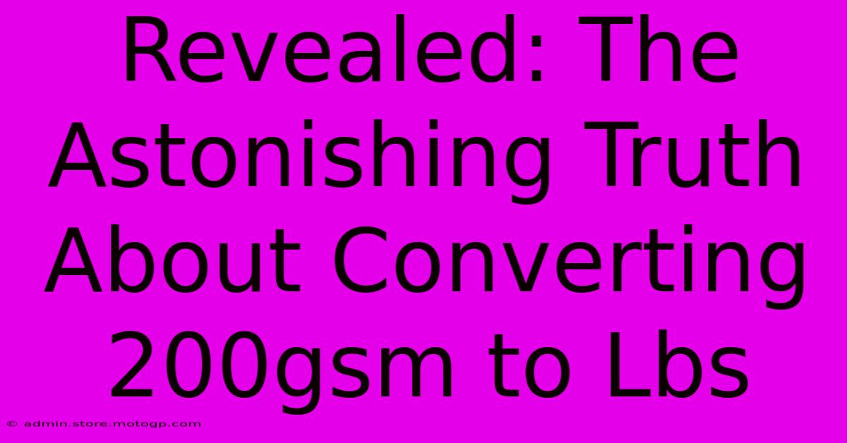 Revealed: The Astonishing Truth About Converting 200gsm To Lbs