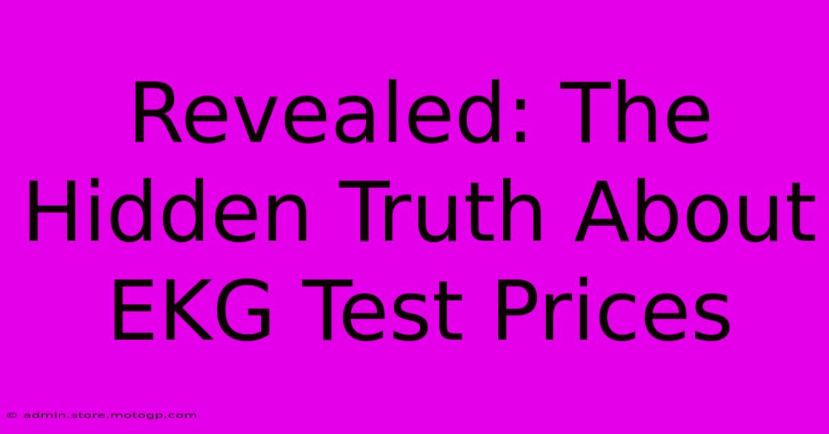 Revealed: The Hidden Truth About EKG Test Prices