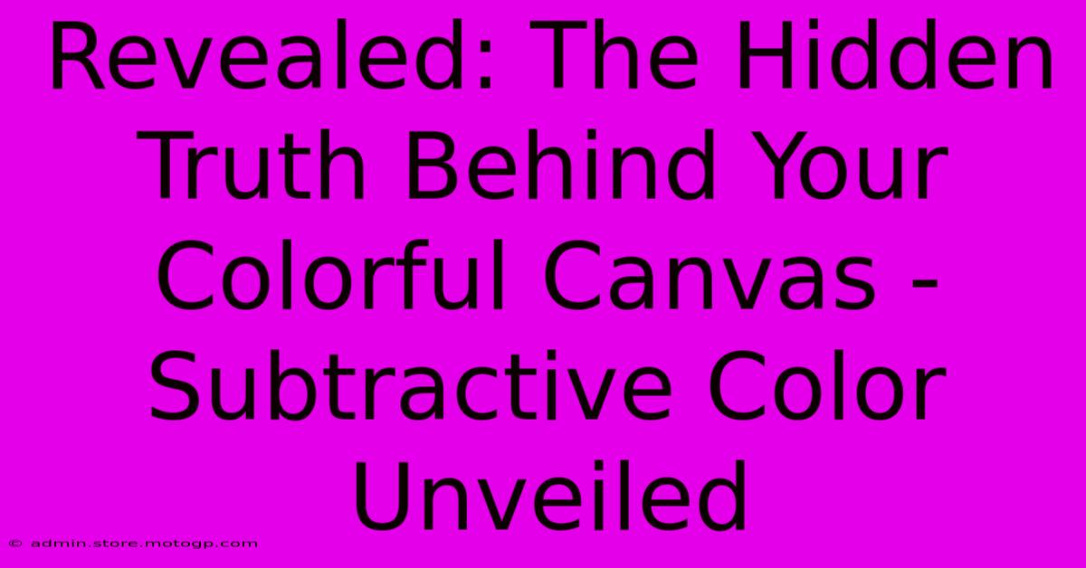 Revealed: The Hidden Truth Behind Your Colorful Canvas - Subtractive Color Unveiled