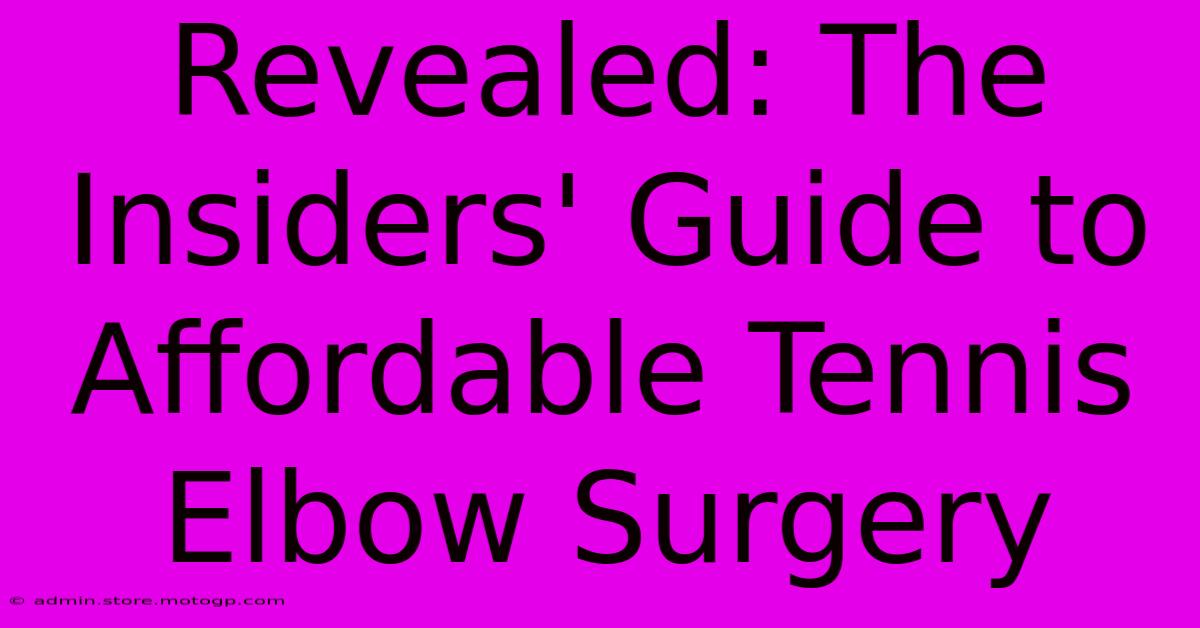 Revealed: The Insiders' Guide To Affordable Tennis Elbow Surgery