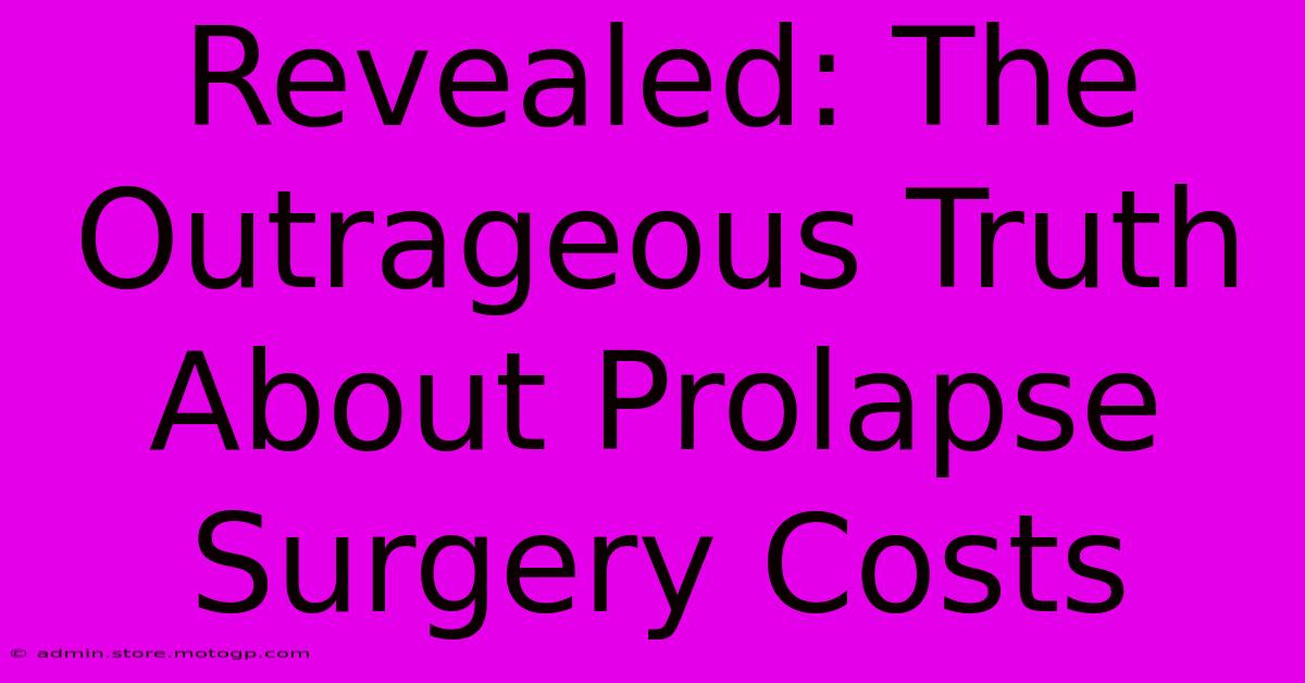 Revealed: The Outrageous Truth About Prolapse Surgery Costs