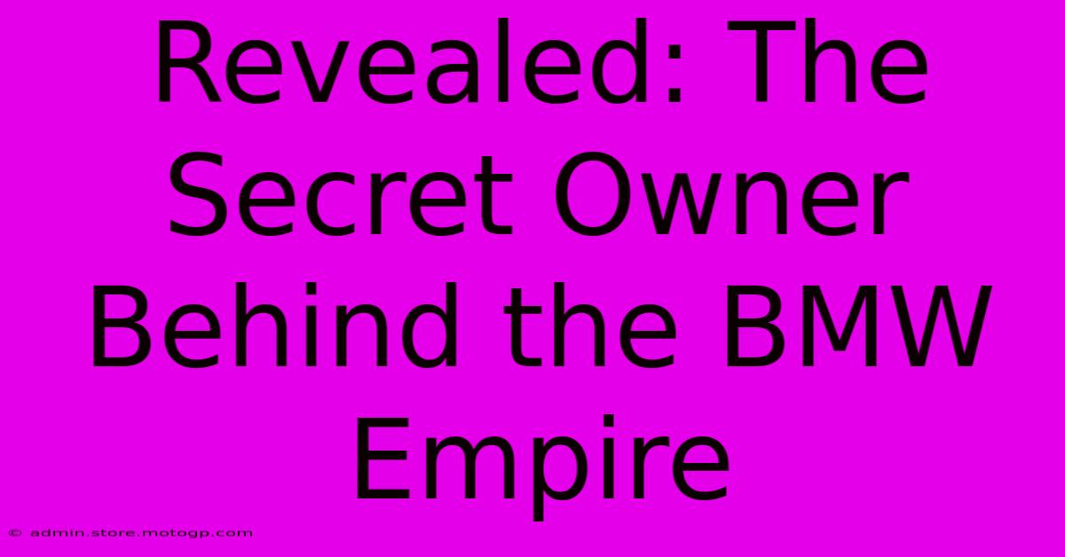 Revealed: The Secret Owner Behind The BMW Empire