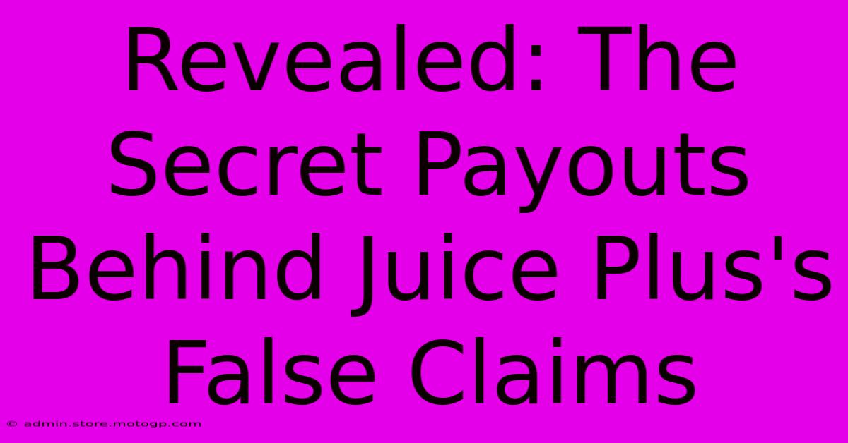 Revealed: The Secret Payouts Behind Juice Plus's False Claims