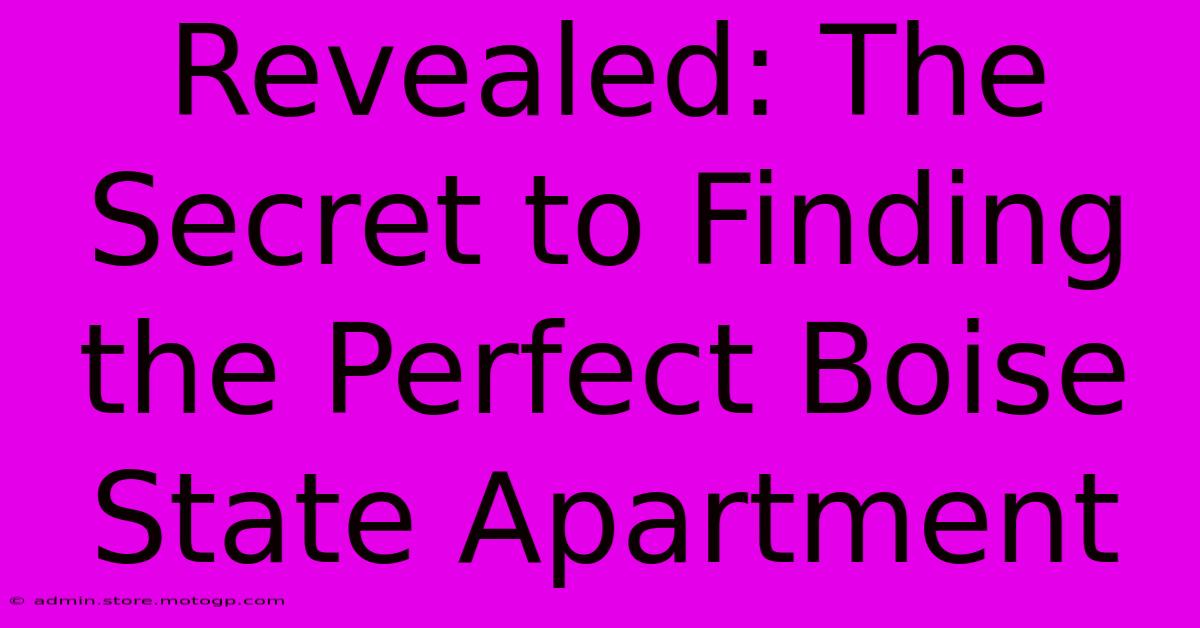 Revealed: The Secret To Finding The Perfect Boise State Apartment