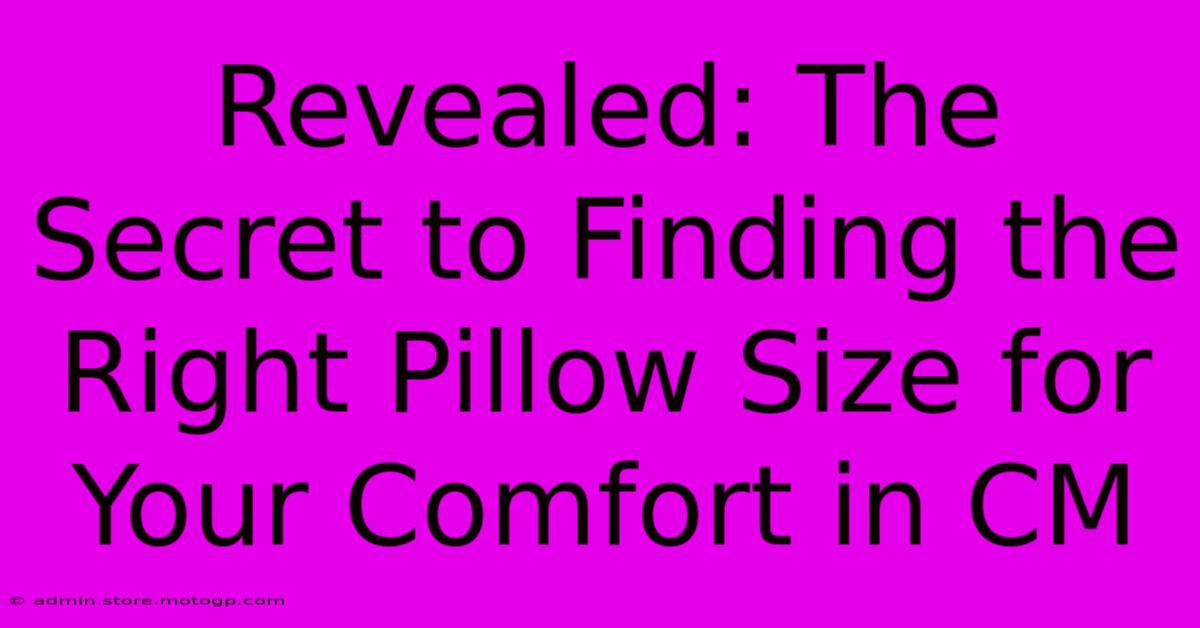 Revealed: The Secret To Finding The Right Pillow Size For Your Comfort In CM