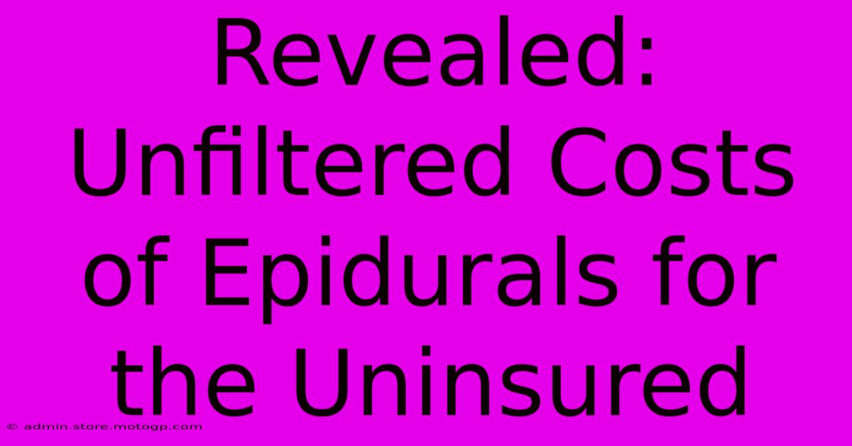 Revealed: Unfiltered Costs Of Epidurals For The Uninsured