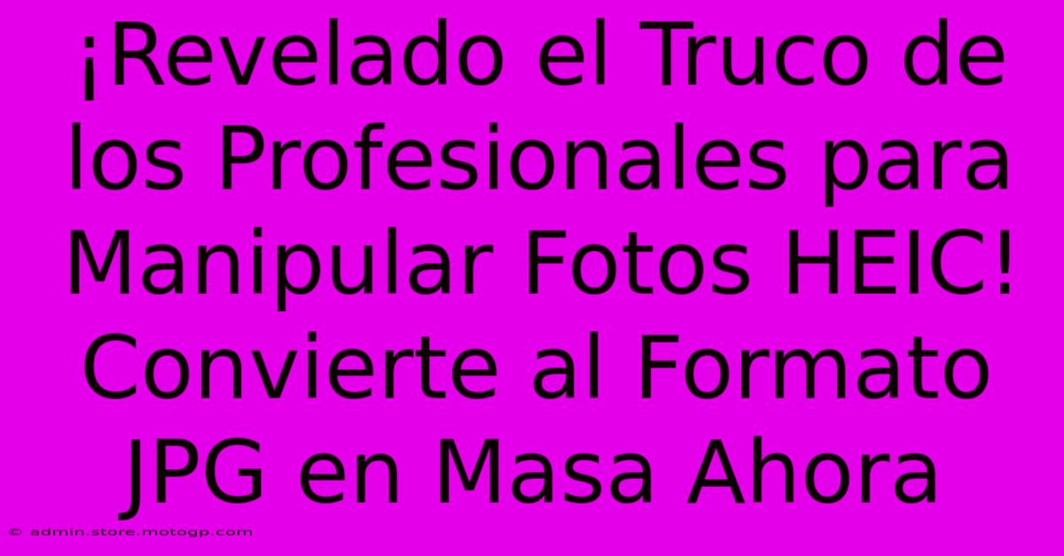 ¡Revelado El Truco De Los Profesionales Para Manipular Fotos HEIC! Convierte Al Formato JPG En Masa Ahora