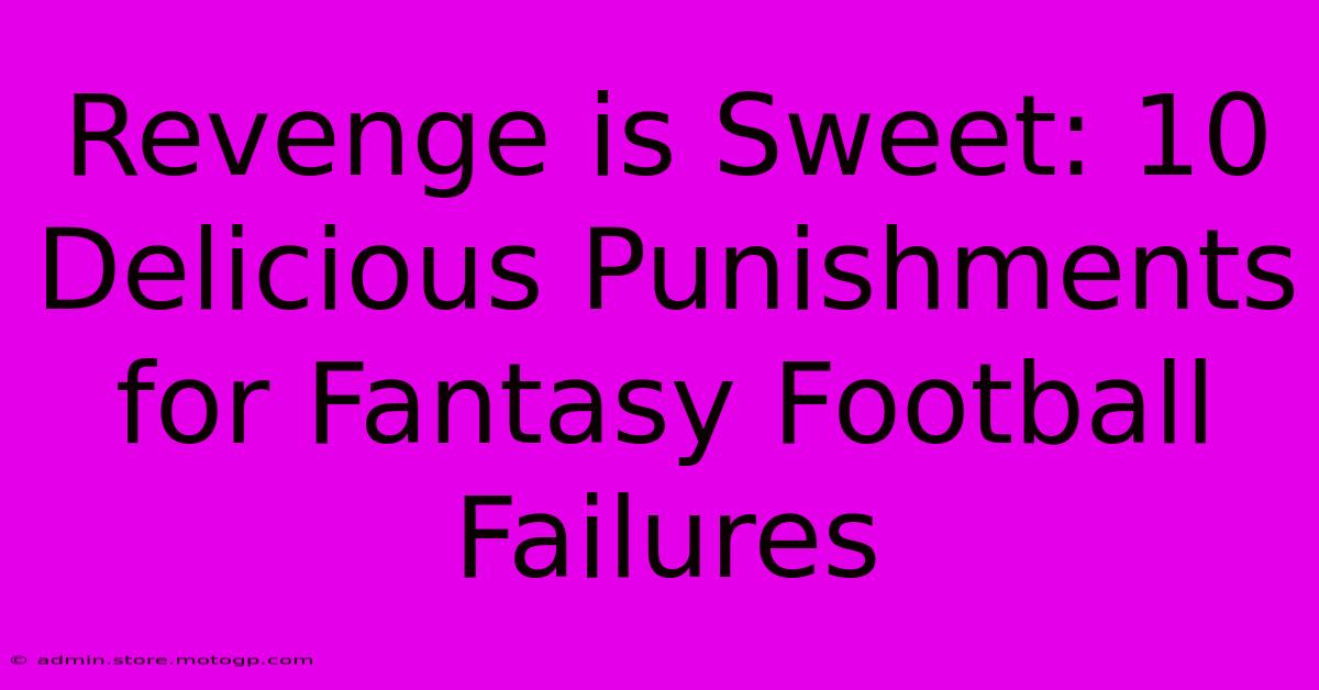 Revenge Is Sweet: 10 Delicious Punishments For Fantasy Football Failures