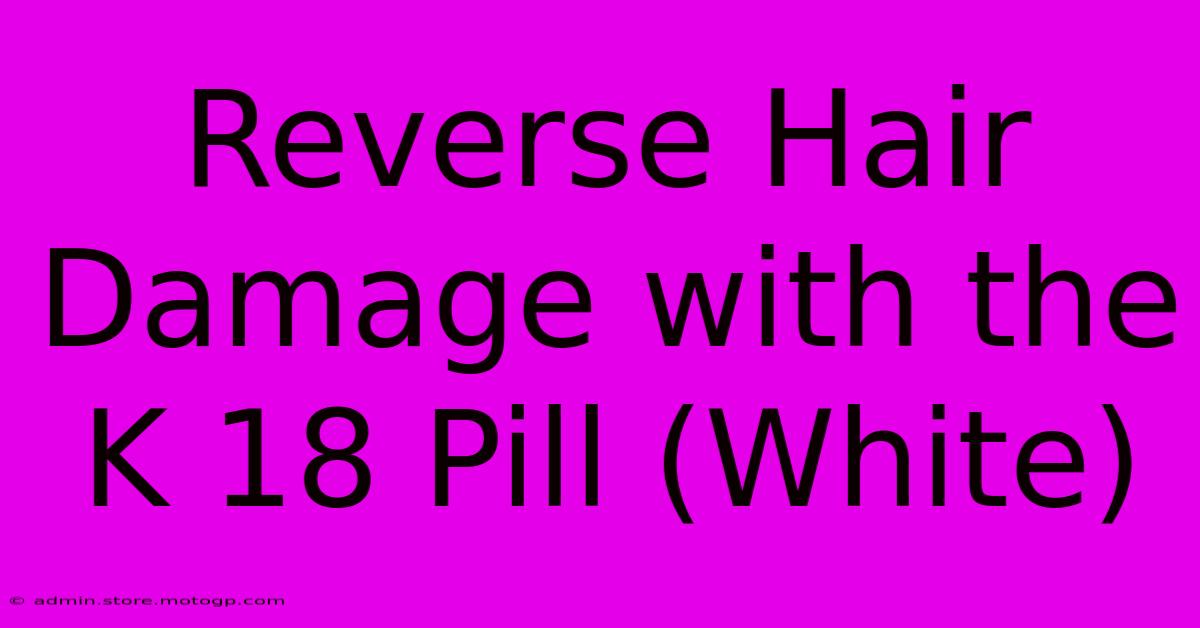 Reverse Hair Damage With The K 18 Pill (White)