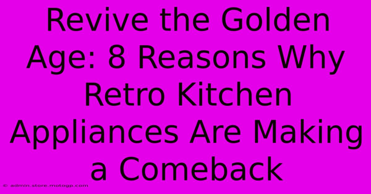 Revive The Golden Age: 8 Reasons Why Retro Kitchen Appliances Are Making A Comeback