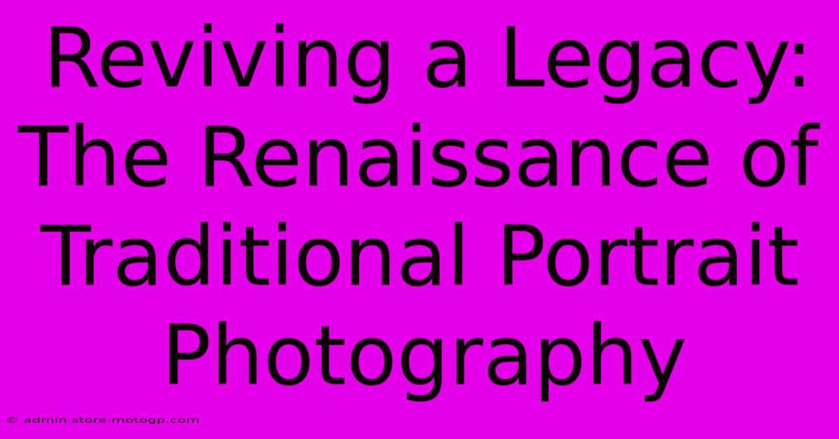 Reviving A Legacy: The Renaissance Of Traditional Portrait Photography