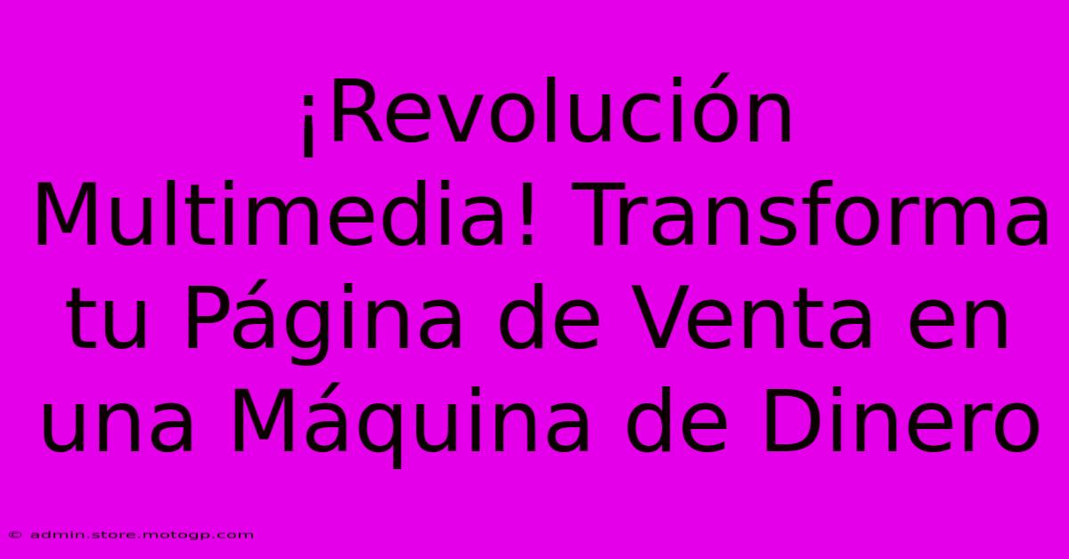 ¡Revolución Multimedia! Transforma Tu Página De Venta En Una Máquina De Dinero