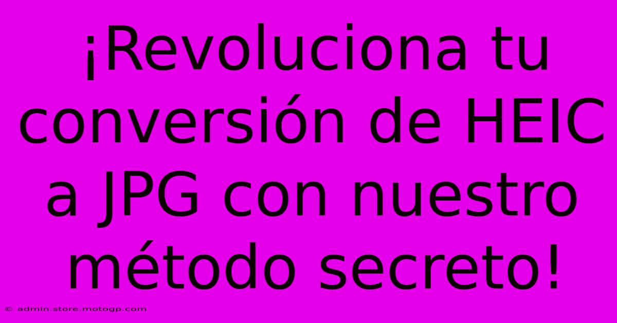 ¡Revoluciona Tu Conversión De HEIC A JPG Con Nuestro Método Secreto!