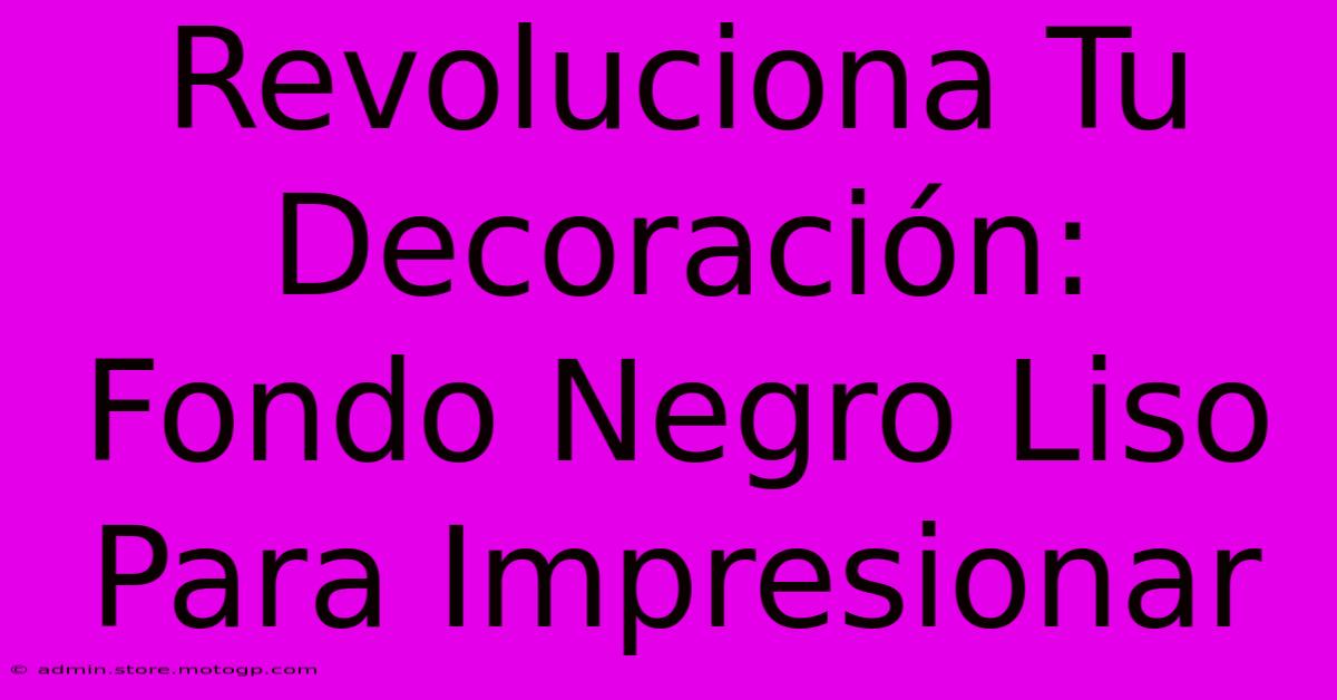 Revoluciona Tu Decoración: Fondo Negro Liso Para Impresionar