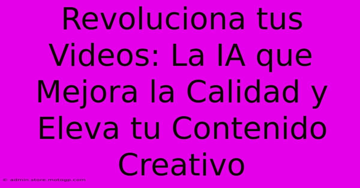 Revoluciona Tus Videos: La IA Que Mejora La Calidad Y Eleva Tu Contenido Creativo