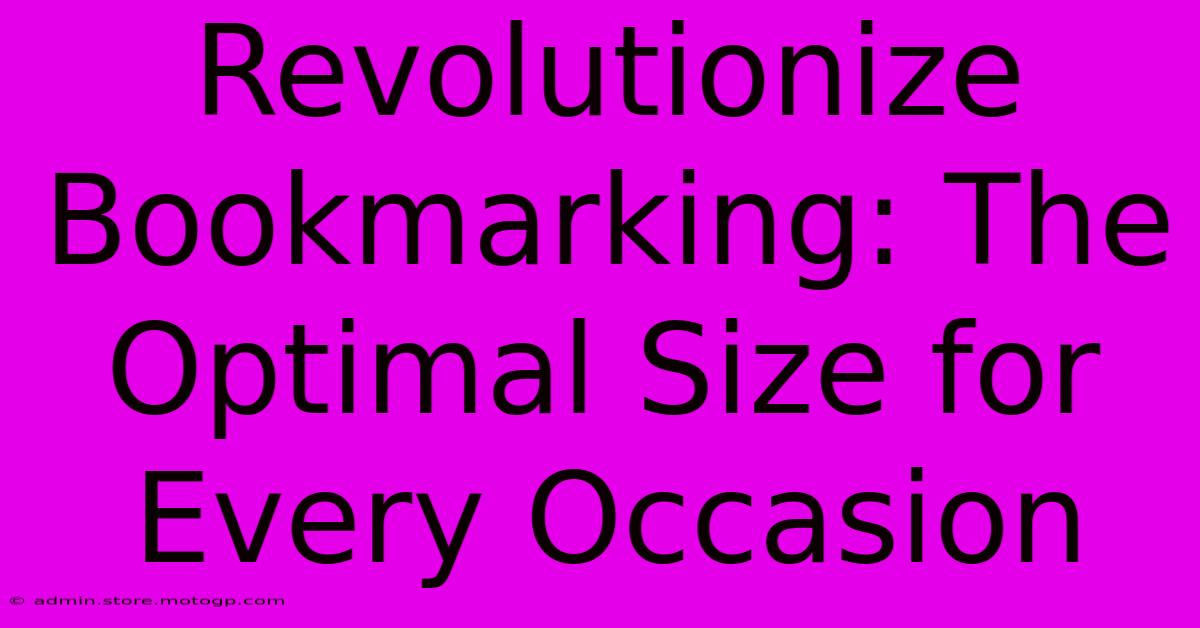 Revolutionize Bookmarking: The Optimal Size For Every Occasion