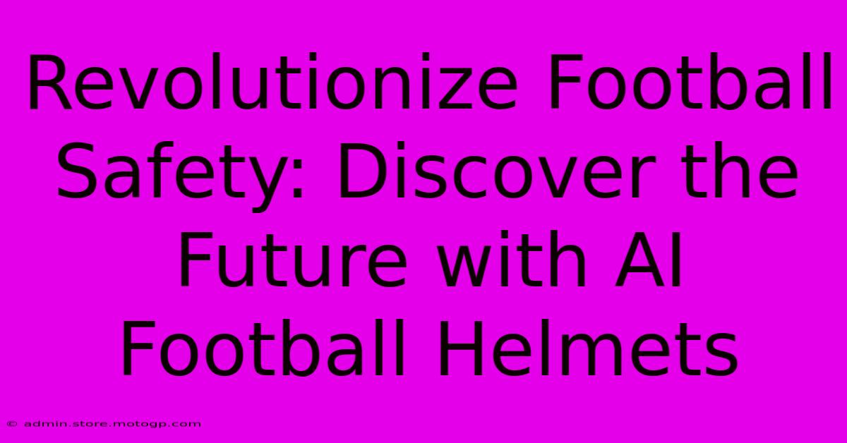 Revolutionize Football Safety: Discover The Future With AI Football Helmets