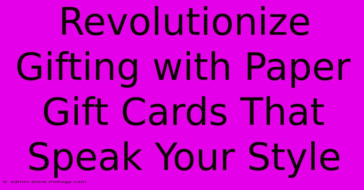 Revolutionize Gifting With Paper Gift Cards That Speak Your Style