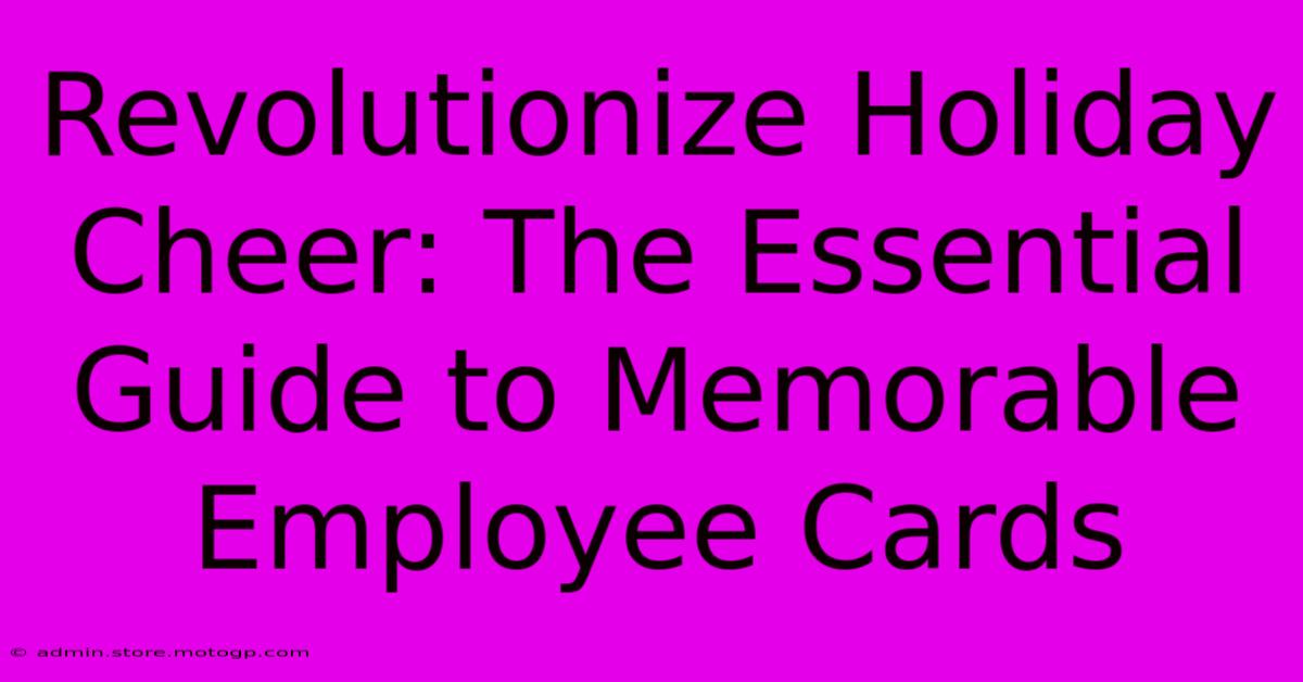 Revolutionize Holiday Cheer: The Essential Guide To Memorable Employee Cards