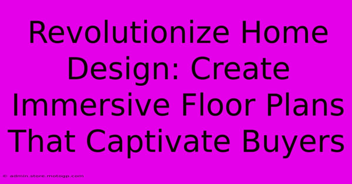 Revolutionize Home Design: Create Immersive Floor Plans That Captivate Buyers