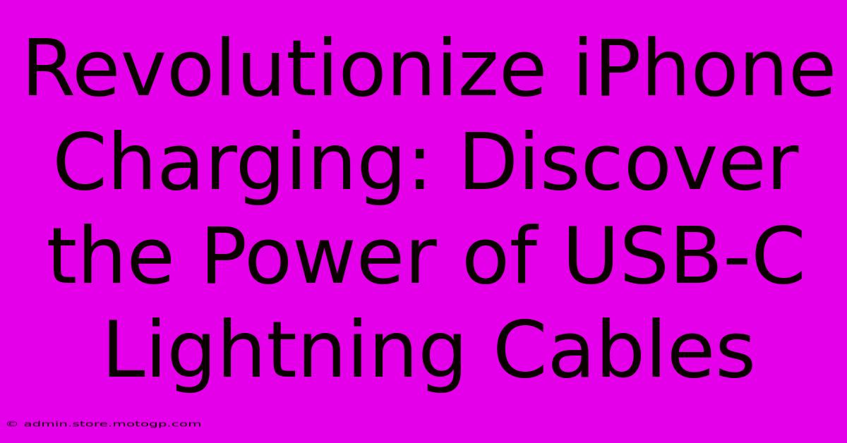 Revolutionize IPhone Charging: Discover The Power Of USB-C Lightning Cables