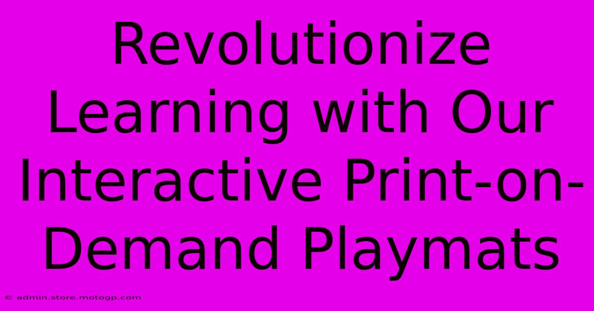 Revolutionize Learning With Our Interactive Print-on-Demand Playmats