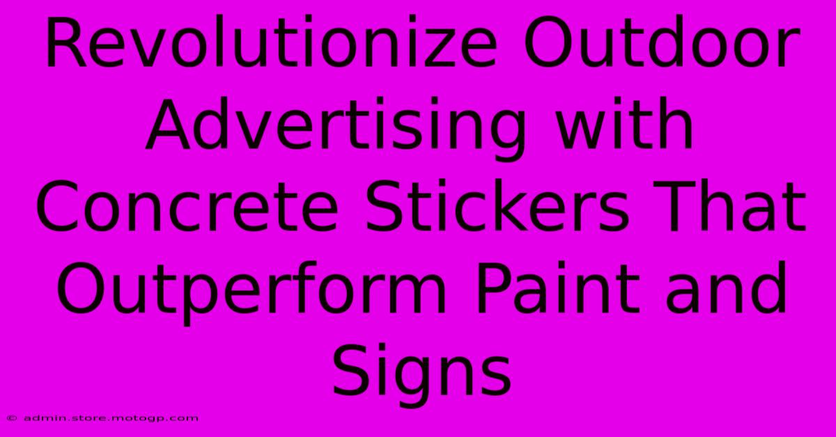 Revolutionize Outdoor Advertising With Concrete Stickers That Outperform Paint And Signs