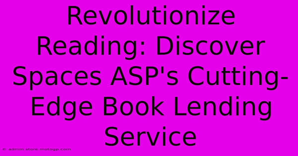 Revolutionize Reading: Discover Spaces ASP's Cutting-Edge Book Lending Service