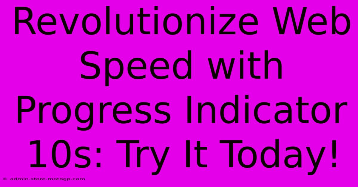 Revolutionize Web Speed With Progress Indicator 10s: Try It Today!