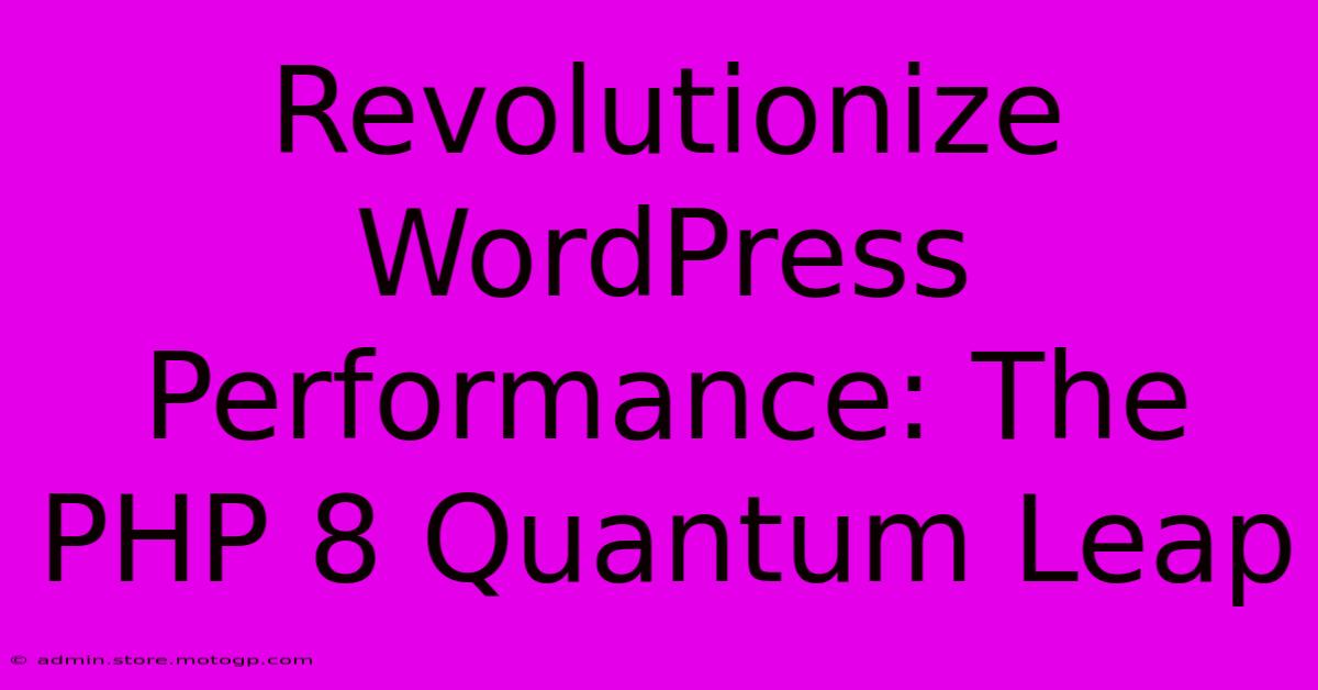 Revolutionize WordPress Performance: The PHP 8 Quantum Leap