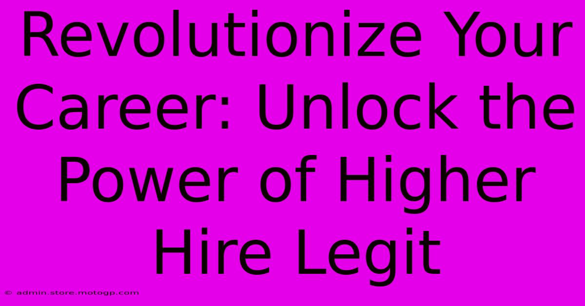 Revolutionize Your Career: Unlock The Power Of Higher Hire Legit