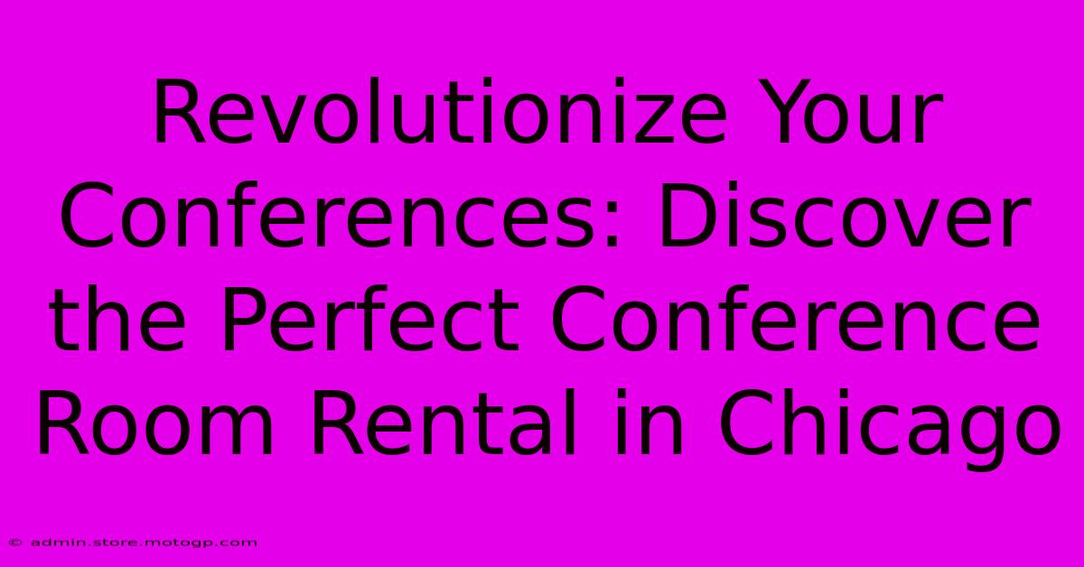 Revolutionize Your Conferences: Discover The Perfect Conference Room Rental In Chicago