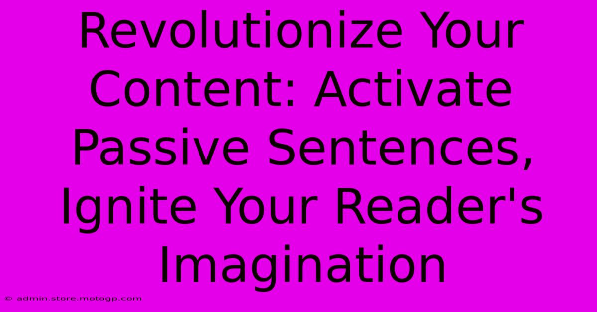 Revolutionize Your Content: Activate Passive Sentences, Ignite Your Reader's Imagination