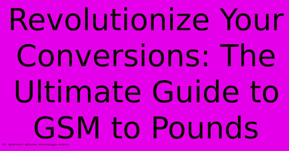 Revolutionize Your Conversions: The Ultimate Guide To GSM To Pounds