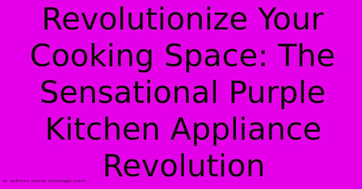 Revolutionize Your Cooking Space: The Sensational Purple Kitchen Appliance Revolution