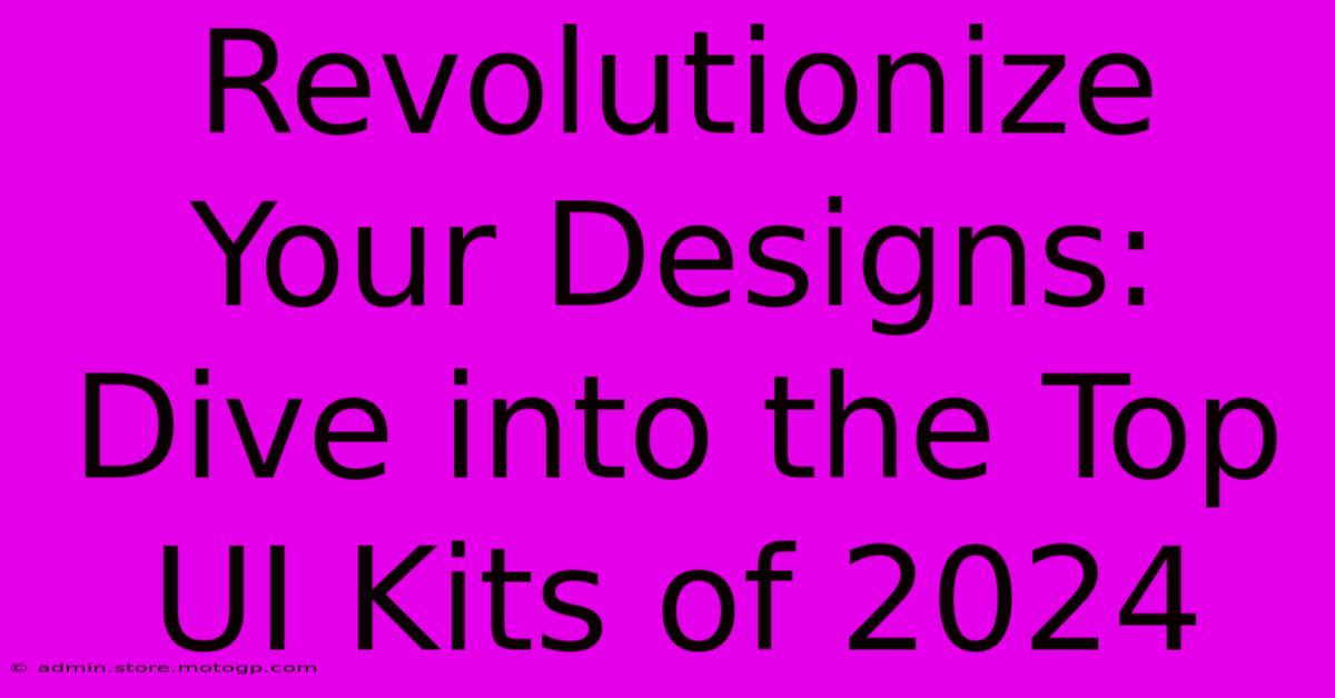 Revolutionize Your Designs: Dive Into The Top UI Kits Of 2024