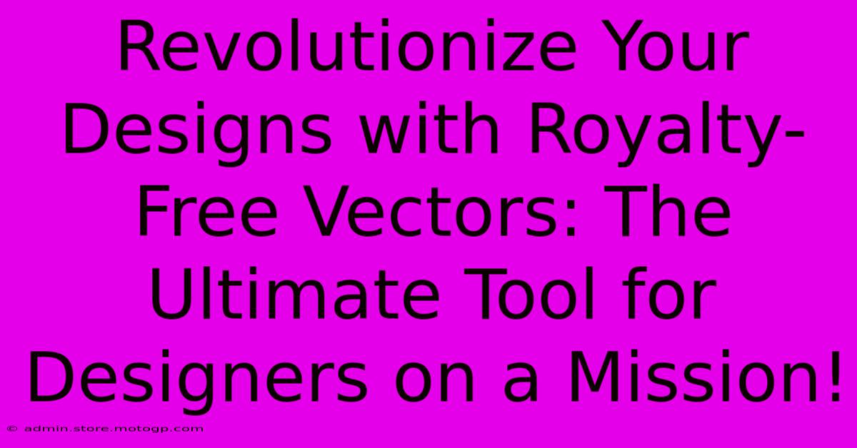 Revolutionize Your Designs With Royalty-Free Vectors: The Ultimate Tool For Designers On A Mission!