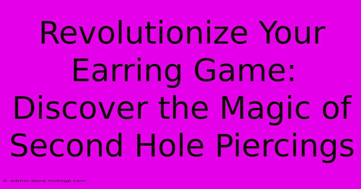 Revolutionize Your Earring Game: Discover The Magic Of Second Hole Piercings