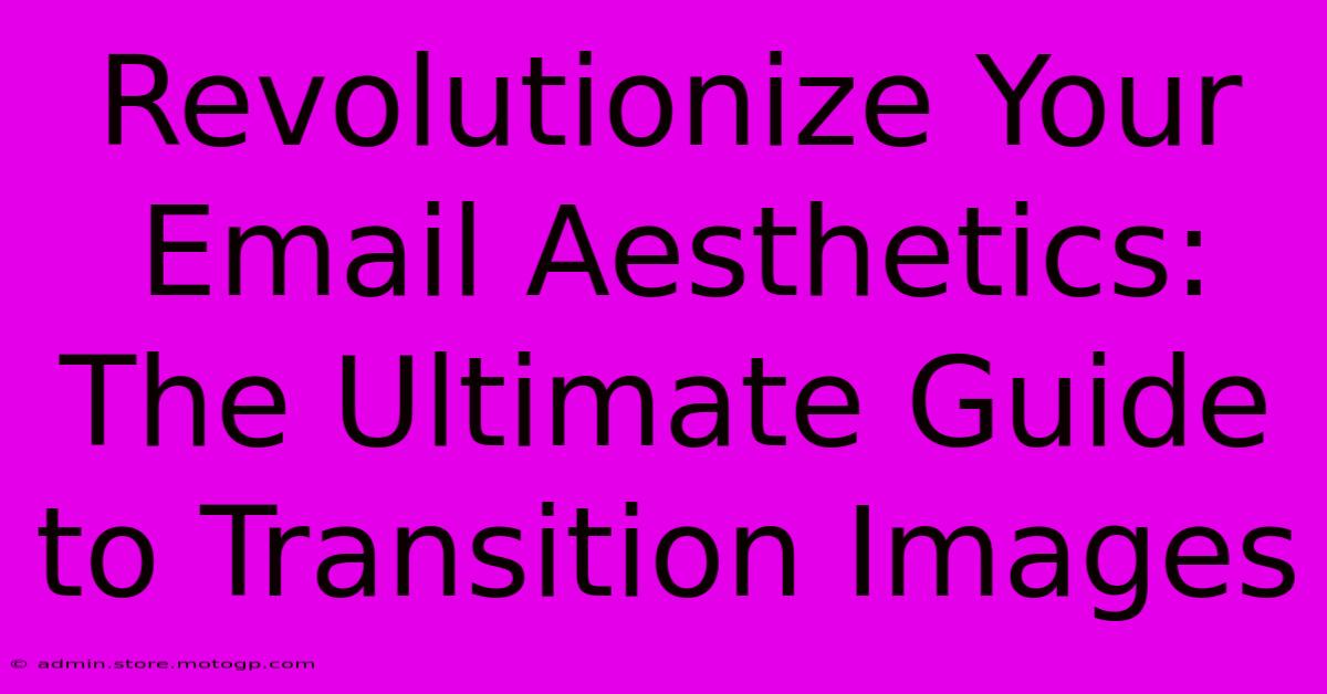 Revolutionize Your Email Aesthetics: The Ultimate Guide To Transition Images