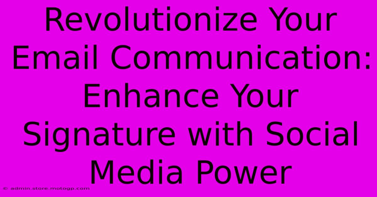 Revolutionize Your Email Communication: Enhance Your Signature With Social Media Power