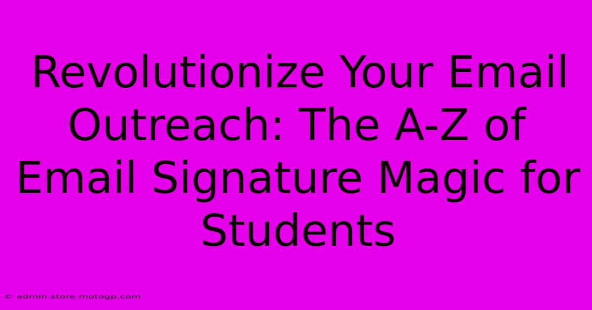 Revolutionize Your Email Outreach: The A-Z Of Email Signature Magic For Students