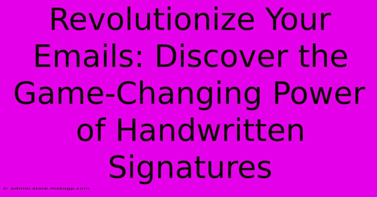 Revolutionize Your Emails: Discover The Game-Changing Power Of Handwritten Signatures