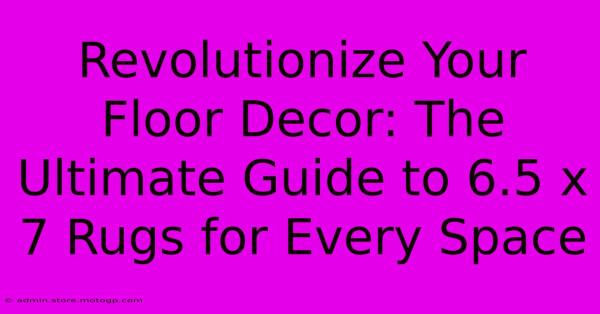 Revolutionize Your Floor Decor: The Ultimate Guide To 6.5 X 7 Rugs For Every Space