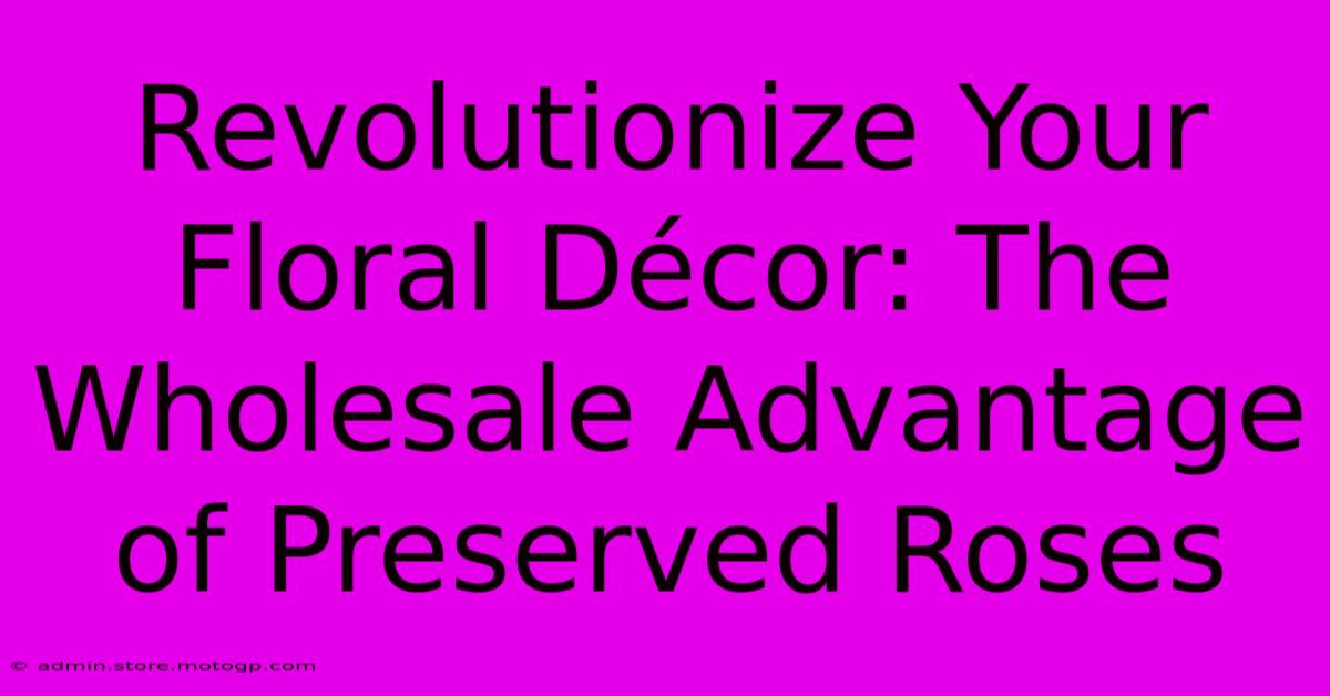 Revolutionize Your Floral Décor: The Wholesale Advantage Of Preserved Roses