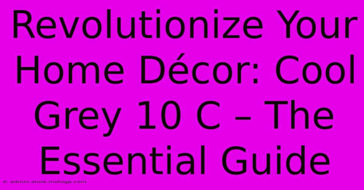 Revolutionize Your Home Décor: Cool Grey 10 C – The Essential Guide