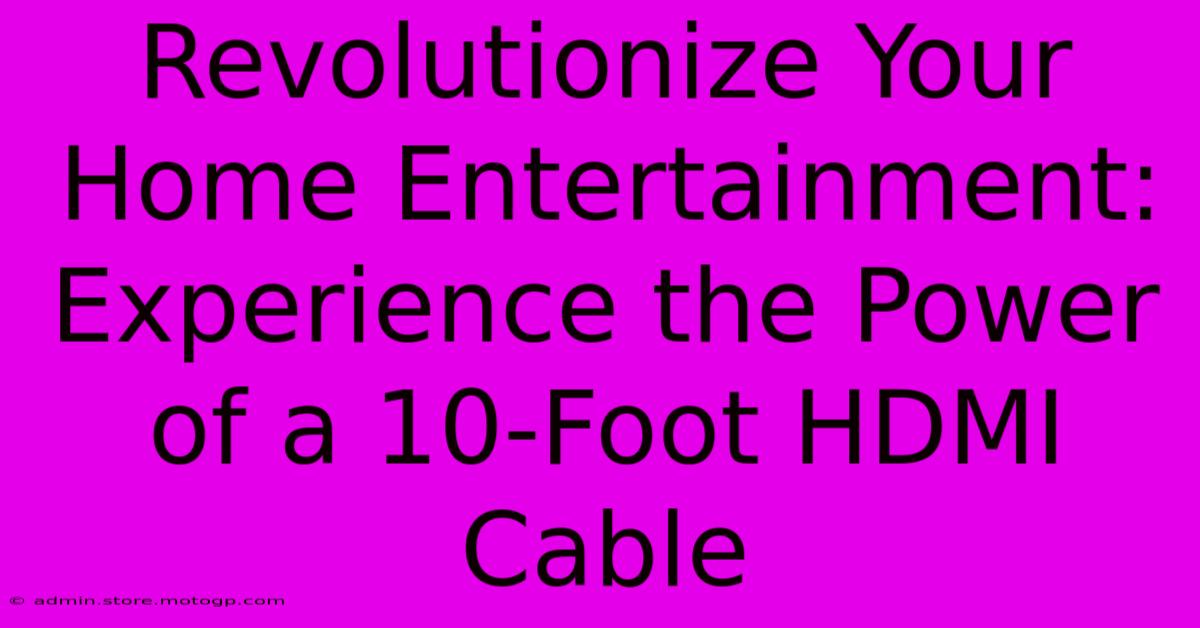 Revolutionize Your Home Entertainment: Experience The Power Of A 10-Foot HDMI Cable