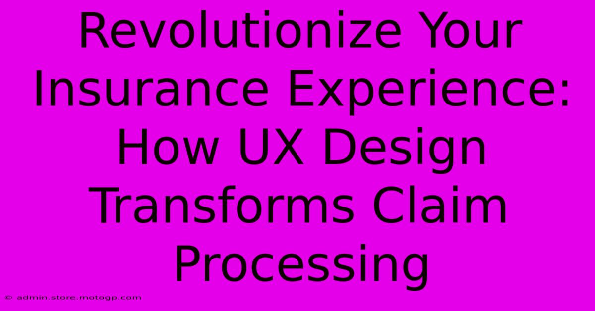 Revolutionize Your Insurance Experience: How UX Design Transforms Claim Processing