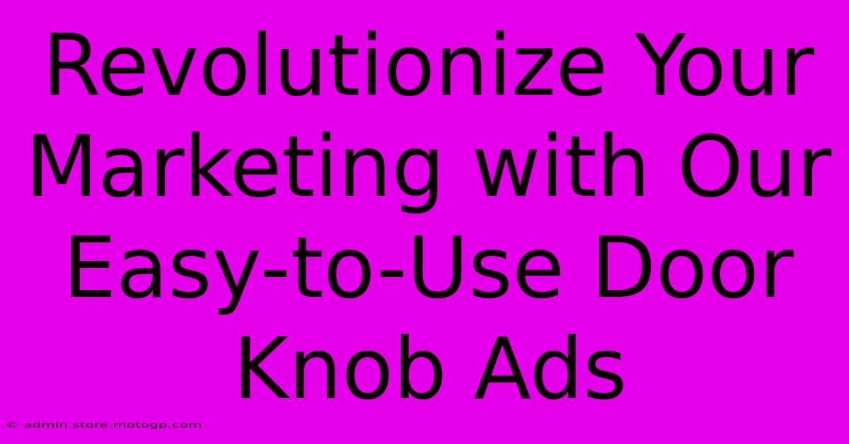 Revolutionize Your Marketing With Our Easy-to-Use Door Knob Ads