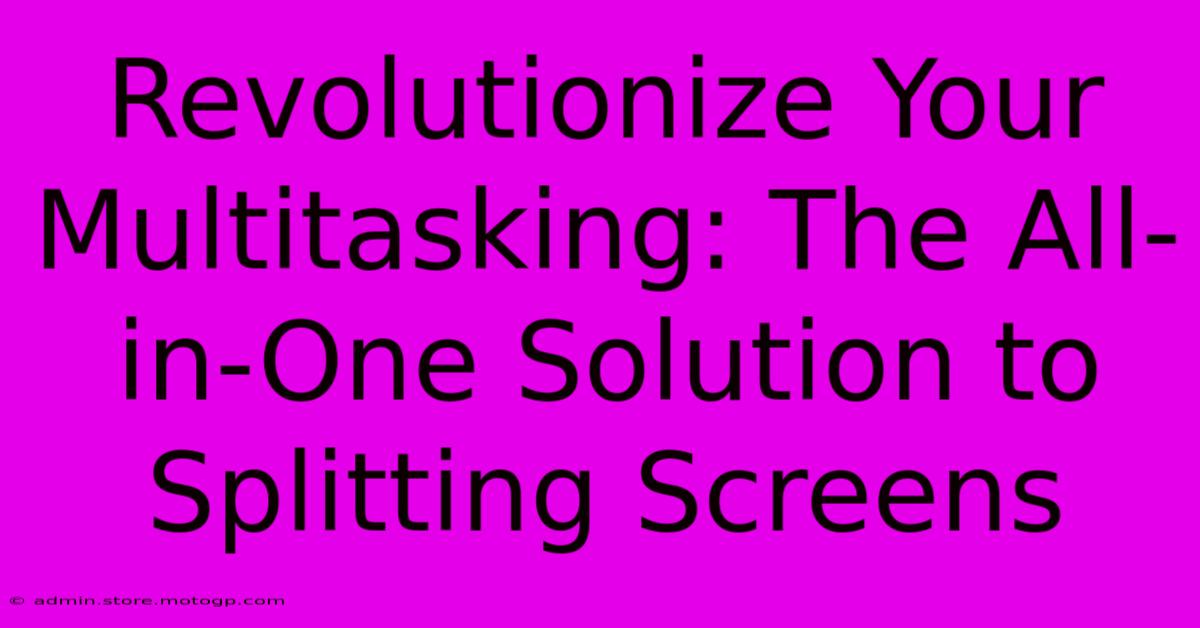 Revolutionize Your Multitasking: The All-in-One Solution To Splitting Screens