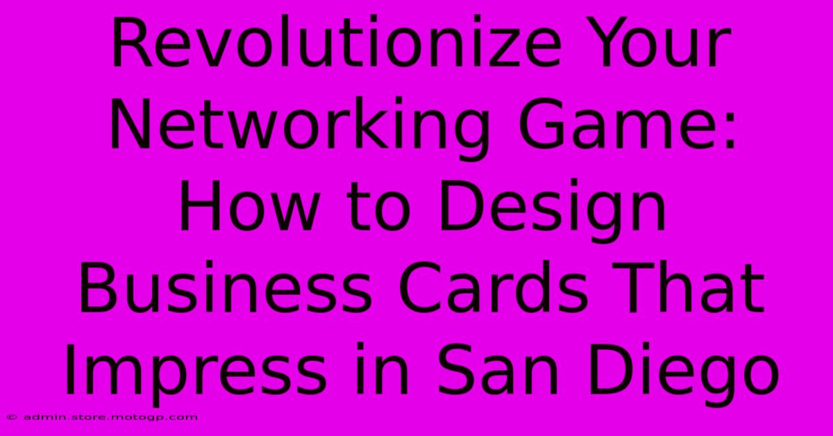 Revolutionize Your Networking Game: How To Design Business Cards That Impress In San Diego